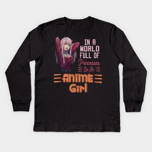 In a World full of Princesses Be an Anime Girl Kids Long Sleeve T-Shirt